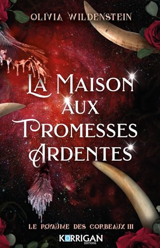 Le royaume des corbeaux T3: La maison aux promesses ardentes