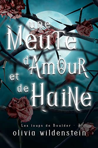 Une Meute d'Amour et de Haine (Les Loups de Boulder, Band 3)