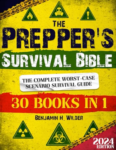 The Prepper's Survival Bible: The Complete Worst-Case Scenario Survival Guide - Life-Saving Strategies to Be Self Sufficient and Keep Your Family Safe in Every Emergency