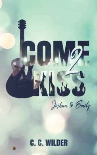 Come2Kiss: Joshua und Emily (Come2Kiss-Rockstar-Reihe, Band 3)