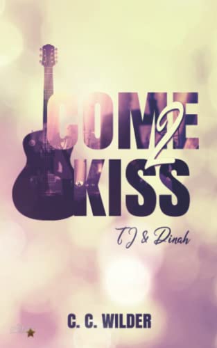 Come2Kiss: TJ und Dinah (Come2Kiss-Rockstar-Reihe, Band 4)