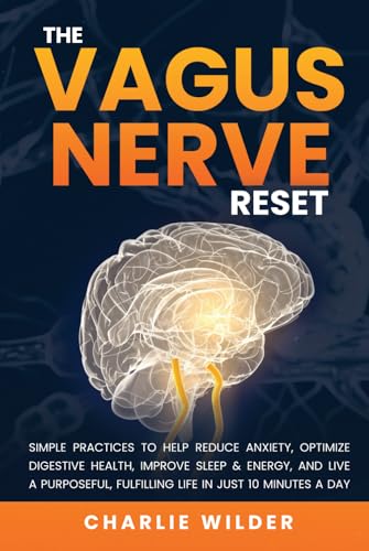The Vagus Nerve Reset: Simple Practices To Help Reduce Anxiety, Optimize Digestive Health, Improve Sleep & Energy And Live A Purposeful, Fulfilling ... Minutes A Day (Happier And Healthier Humans) von Independently published