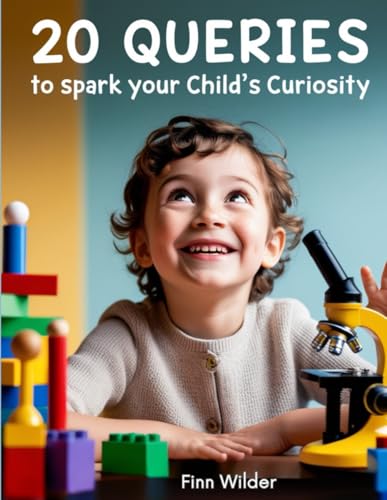 20 Queries to Spark Your Child's Curiosity von Independently published