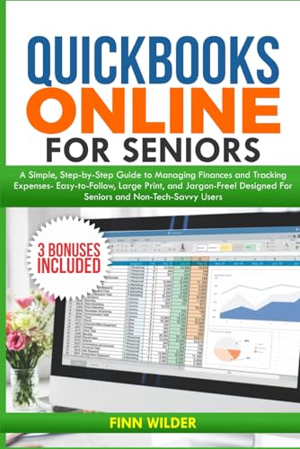 QUICKBOOKS ONLINE FOR SENIORS: A Simple, Step-by-Step Guide to Managing Finances and Tracking Expenses—Easy-to-Follow, Large Print, and Jargon-Free! Designed for seniors and Non-Tech-Savvy Users! von Independently published