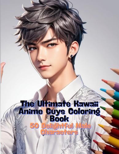 The Ultimate Kawaii Anime Guys Coloring Book: 50 Delightful Male Characters: Featuring Unique Styles, Fashion Trends, and Engaging Activities for Fans of Japanese Culture von Independently published