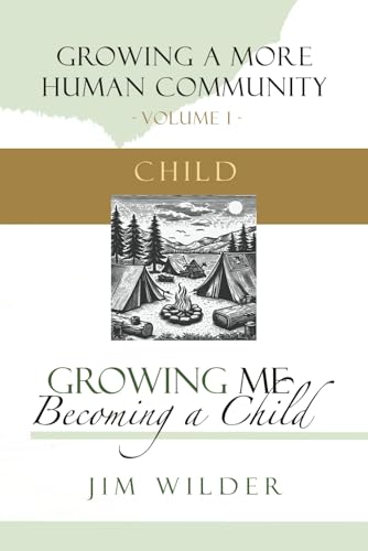 Growing Me: Becoming a Child (Growing a More Human Community, Band 1)