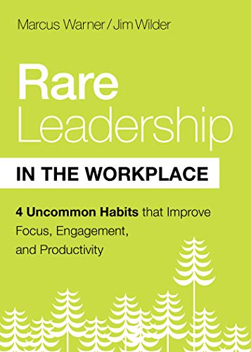 Rare Leadership in the Workplace: Four Uncommon Habits That Improve Focus, Engagement, and Productivity von Northfield Publishing