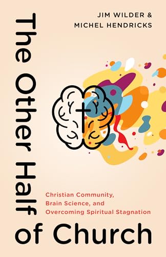The Other Half of Church: Christian Community, Brain Science, and Overcoming Spiritual Stagnation von Moody Publishers
