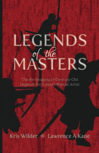 Legends of the Masters: The Re-Imaging of Century-Old Legends for Today’s Martial Artist von Stickman Publications, Inc.