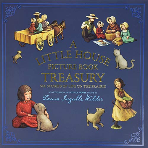 A Little House Picture Book Treasury: Six Stories of Life on the Prairie A Little House Picture Book Treasury: Six Stories of Life on the Prairie