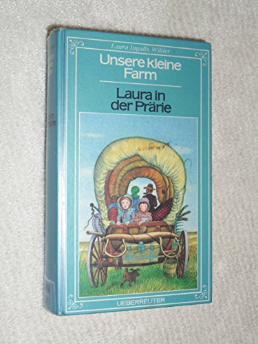 Unsere kleine Farm, Bd.2, Laura in der Prärie Unsere kleine Farm, Bd.2, Laura in der Prärie