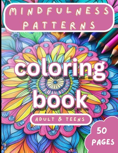 Mindfulness Patterns: Coloring Book of Creative Patterns for Stress Relief and Relaxation, for Adults and Teens von Independently published