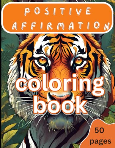 Positive Affirmation Coloring Book: 50 nature inspired coloring pages with motivational quotes. . von Independently published