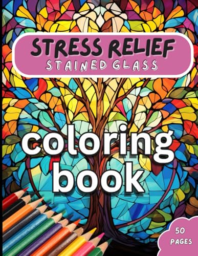 Stress Relief, Stained Glass Coloring Book: Stress Relief: Stained Glass Coloring Book - Nature Inspired with Trees, Flowers, Animals and Landscapes von Independently published