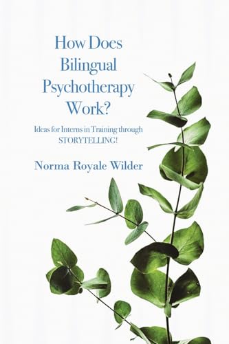 How Does Bilingual Psychotherapy Work?: Ideas for Interns in Training through STORYTELLING! How Does Bilingual Psychotherapy Work?: Ideas for Interns in Training through STORYTELLING! von RoseDog Books