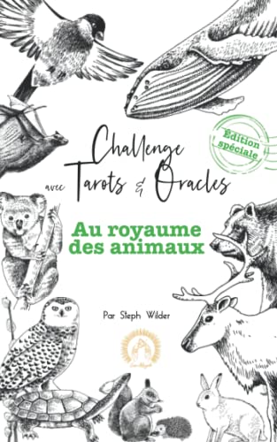 Challenge avec Tarots & Oracles Au royaume des Animaux: édition spéciale (Challenges Spécial Tarot, développe ta pratique et découvre un autre monde !, Band 3) von Independently published
