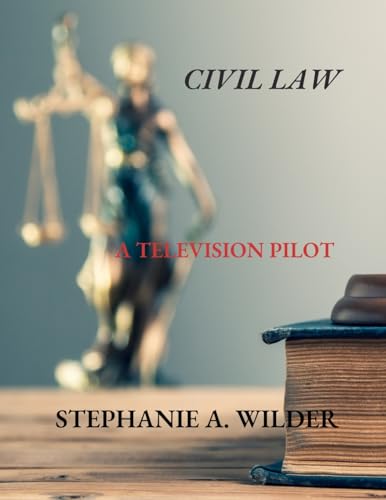 Civil Law: A Television Pilot Civil Law: A Television Pilot von Stephanie A. Wilder