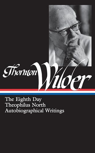 Thornton Wilder: The Eighth Day, Theophilus North, Autobiographical Writings (LOA #224) (Library of America Thornton Wider Edition, Band 3)