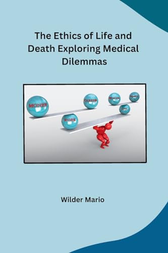The Ethics of Life and Death Exploring Medical Dilemmas von sunshine