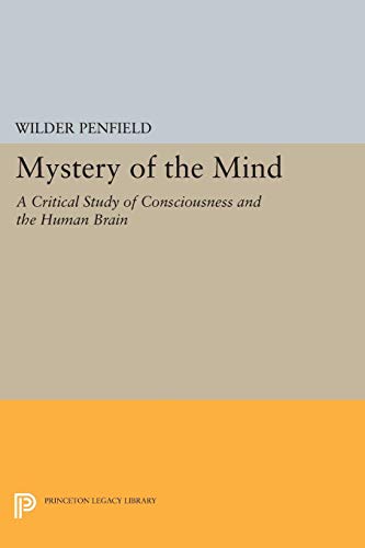 Mystery of the Mind: A Critical Study of Consciousness and the Human Brain (Princeton Legacy Library)