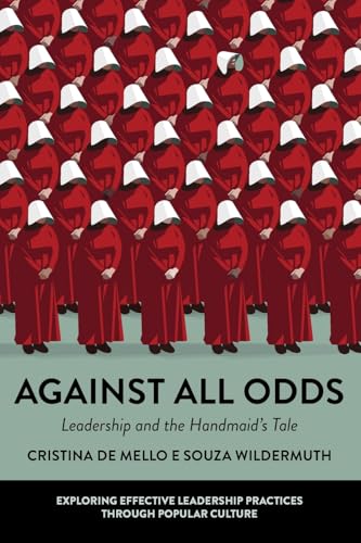 Against All Odds: Leadership and the Handmaid's Tale (Exploring Effective Leadership Practices Through Popular Culture) von Emerald Group Publishing Limited