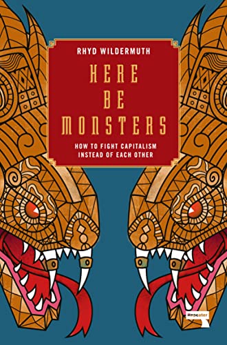 Here Be Monsters: How to Fight Capitalism Instead of Each Other von Repeater