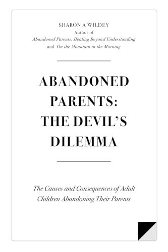 Abandoned Parents: The Devil's Dilemma: The Causes and Consequences of Adult Children Abandoning Their Parents von CreateSpace Independent Publishing Platform