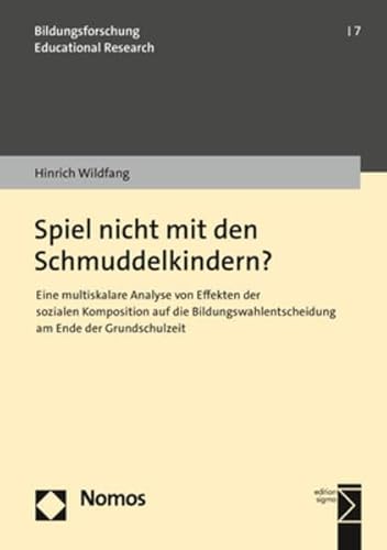 Spiel nicht mit den Schmuddelkindern?: Eine multiskalare Analyse von Effekten der sozialen Komposition auf die Bildungswahlentscheidung am Ende der ... (Bildungsforschung | Educational Research)