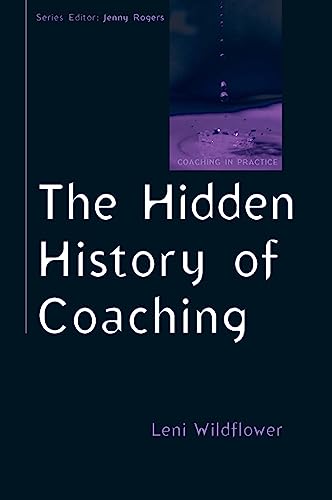 The Hidden History Of Coaching (Coaching in Practice) von Open University Press