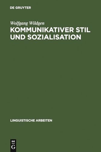 Kommunikativer Stil und Sozialisation: Ergebnisse einer empirischen Untersuchung (Linguistische Arbeiten, 43, Band 43)