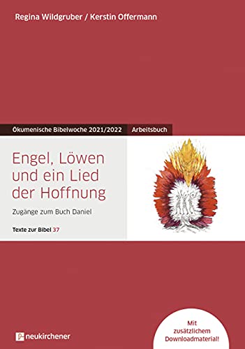 Engel, Löwen und ein Lied der Hoffnung: Arbeitsbuch - Zugänge zum Buch Daniel - Texte zur Bibel 37 - Ökumenische Bibelwoche 2021/2022 (Bibelwochenmaterial)