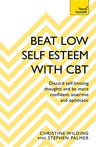 Beat Low Self-Esteem With CBT: How to improve your confidence, self esteem and motivation (Teach Yourself) von Teach Yourself