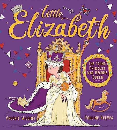 Little Elizabeth: The Young Princess Who Became Queen