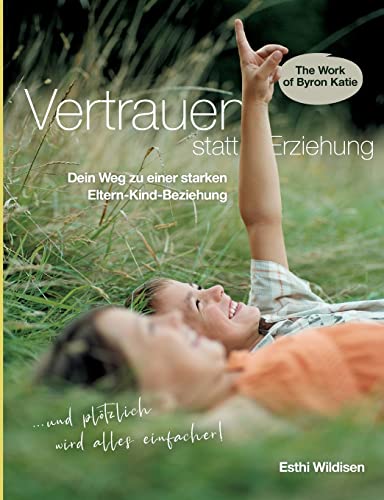 Vertrauen statt Erziehung: Dein Weg zu einer starken Eltern-Kind-Beziehung Vertrauen statt Erziehung: Dein Weg zu einer starken Eltern-Kind-Beziehung
