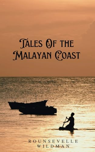Tales Of the Malayan Coast: Classic Travelogue of Southeast Asia Colonial Era von Independently published