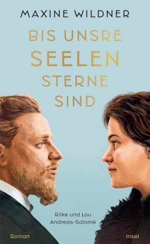 Bis unsre Seelen Sterne sind. Rilke und Lou Andreas-Salomé: Roman | Die bewegende Romanbiografie über Rainer Maria Rilke und Lou Andreas-Salomé von Insel Verlag