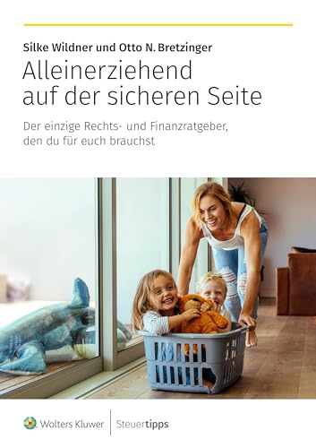 Alleinerziehend auf der sicheren Seite: Der einzige Rechts- und Finanzratgeber, den du für euch brauchst von Wolters Kluwer Steuertipps GmbH