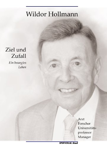 Ziel und Zufall: Ein bewegtes Leben als Arzt, Universitätsprofessor, Forscher und Manager (Schriftenreihe der Zentralbibliothek der Sportwissenschaften der Deutschen Sporthochschule Köln)