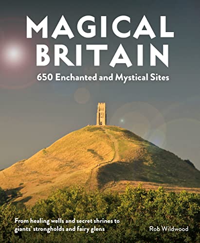 Magical Britain: 650 Enchanted and Mystical Sites von Wild Things Publishing Ltd