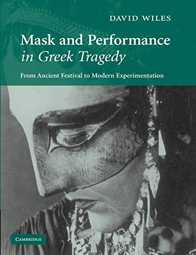 Mask and Performance in Greek Tragedy: From Ancient Festival to Modern Experimentation von Cambridge University Press