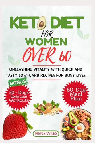 KETO DIET FOR WOMEN OVER 60: UNLEASHING VITALITY WITH QUICK AND TASTY LOW-CARB RECIPES FOR BUSY LIVES