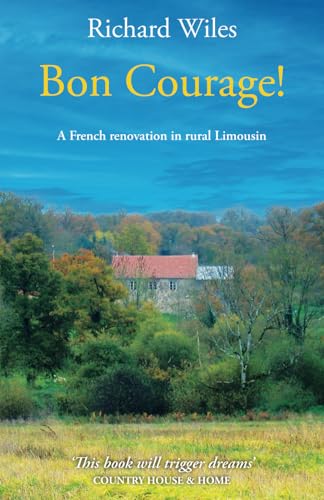 Bon Courage!: A French renovation in rural Limousin von Plátanos Publications