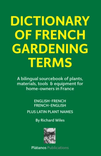 Dictionary of French Gardening Terms: A bilingual sourcebook of plants, materials, tools & equipment for home-owners in France
