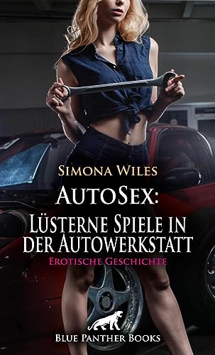 AutoSex: Lüsterne Spiele in der Autowerkstatt | Erotische Geschichte + 1 weitere Geschichte: Beide sind heiß aufeinander ... (Love, Passion & Sex) von blue panther books