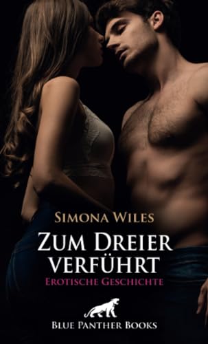 Das Klassentreffen: Zum Dreier verführt | Erotische Geschichte + 1 weitere Geschichte: Der zusätzliche Geliebte (Love, Passion & Sex) von blue panther books