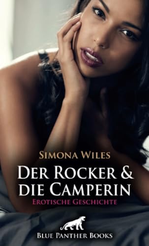 Der Rocker und die Camperin | Erotische Geschichte + 1 weitere Geschichte: Was er da auf der Lichtung sieht, hätte er nicht zu träumen wagen ... (Love, Passion & Sex) von blue panther books
