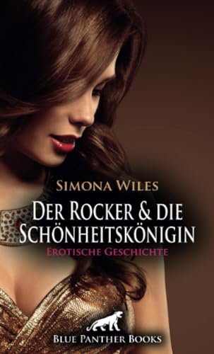 Der Rocker und die Schönheitskönigin | Erotische Geschichte + 1 weitere Geschichte: Eine Party mit allen Mädels und den Rockern ... (Love, Passion & Sex) von blue panther books