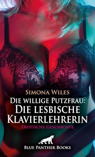 Die willige Putzfrau: Die lesbische Klavierlehrerin | Erotische Geschichte + 1 weitere Geschichte: Sanfte Verführung ... (Love, Passion & Sex) Die willige Putzfrau: Die lesbische Klavierlehrerin | Erotische Geschichte + 1 weitere Geschichte: Sanfte Verführung ... (Love, Passion & Sex) von blue panther books