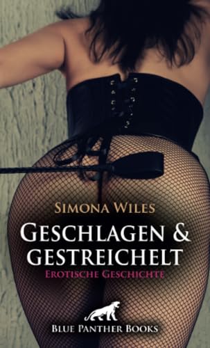 Geschlagen und gestreichelt | Erotische Geschichte + 2 weitere Geschichten: Eine geiler als die andere ... (Love, Passion & Sex) von blue panther books