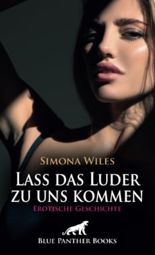 Lass das Luder zu uns kommen | Erotische Geschichte + 1 weitere Geschichte: Widerwillen geil ... (Love, Passion & Sex) von blue panther books